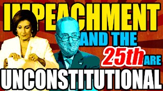 Trump's Impeachment & using the 25th Amendment is Unconstitutional.