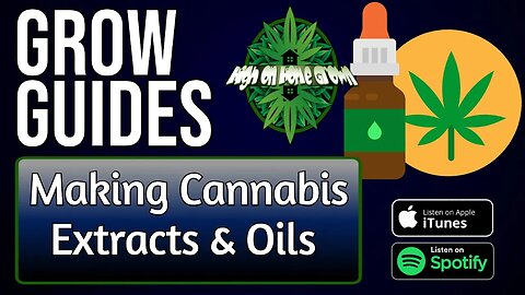 Making Cannabis Extracts & Oils | Grow Guides Episode 17