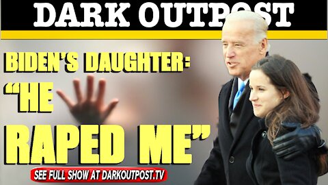 Dark Outpost 03-09-2021 Biden's Daughter: "He Raped Me"