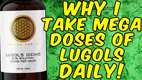 Why I Take Mega Doses of Lugols Iodine Daily!