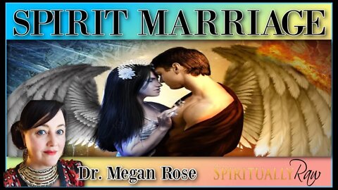 SPIRIT MARRIAGE w. Dr. Megan Rose