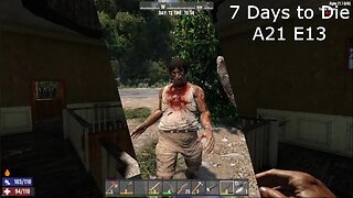 7 Days To Die Gameplay A21 E13