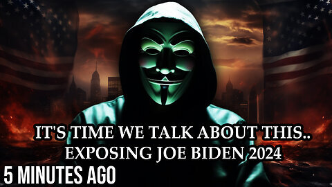 Anonymous 'It's Time We Talk about This...' (Exposing Joe Biden 2024)