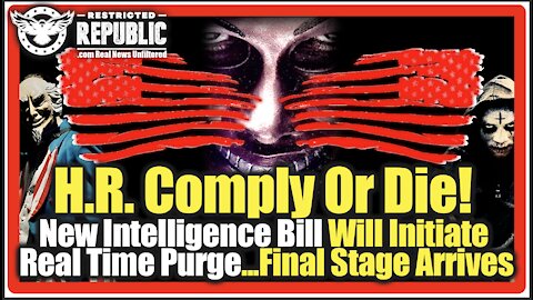 H.R. Comply Or Die! New Intelligence Bill Will Initiate Real Time Purge...Final Stage Arrives!