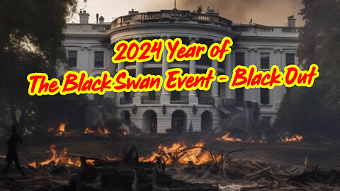2024 Year of The Black Swan Event - Black Out (Must Watch)