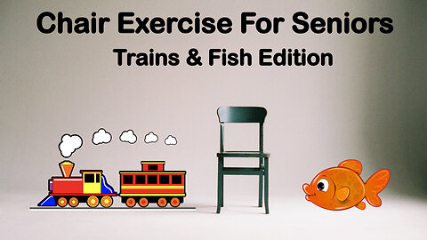 Chair Exercise For Seniors - Trains & Fish Edition
