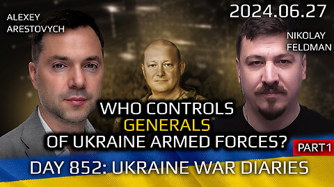 War in Ukraine, Analytics. Day 852 (pt1): Who Is Controlling Ukrainian Generals? Arestovych, Feldman