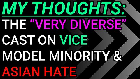 My Thoughts: The "Diverse” Cast On Vice Debates, Model Minority & Asian Hate, Constructive Criticism