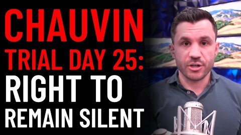 Chauvin Trial Day 25 Analysis: You Have the Right to Remain Silent​