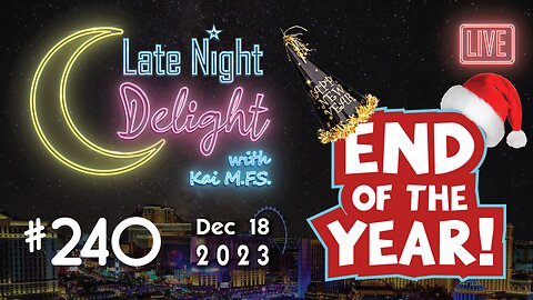 Late Night Delight 240 - End of the Year show!!! Let's hang out and have fun!!!