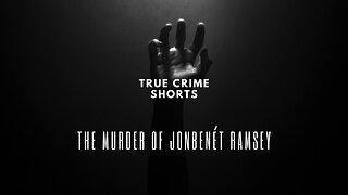 True Crime Shorts: The Murder of Jon Benet Ramsey