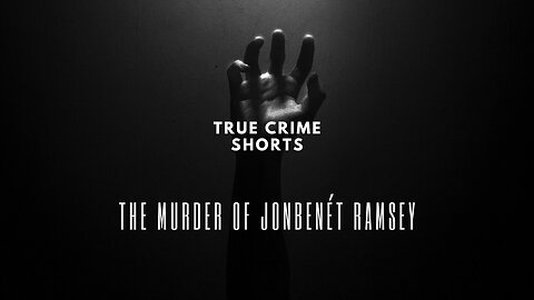 True Crime Shorts: The Murder of Jon Benet Ramsey