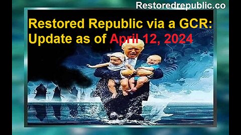 Restored Republic via a GCR Update as of April 12, 2024