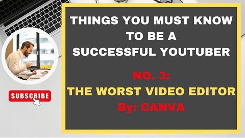 PART 3 : THE WORST VIDEO EDITOR (!) : THINGS YOU MUST KNOW TO BE A SUCCESSFUL YOUTUBER : By CANVA