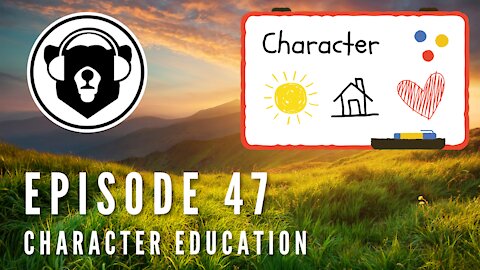 Bearing Up Episode 47 - Character Education