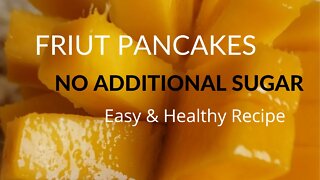 How to make fruit pancakes 🥞 No additional sugar added.