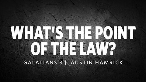 What’s the Point of the Law? | Galatians 3 | Austin Hamrick