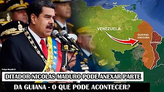 Ditador Nicolas Maduro Pode Anexar Parte Da Guiana - O Que Pode Acontecer?