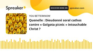 Quenelle : Dieudonné soral cathos contre « Golgota picnic » intouchable Christ ?