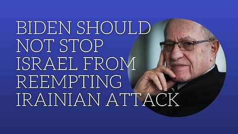 Biden should not stop Israel from preempting Iranian attack