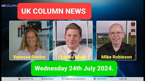 UK Column News - Wednesday 24th July 2024.