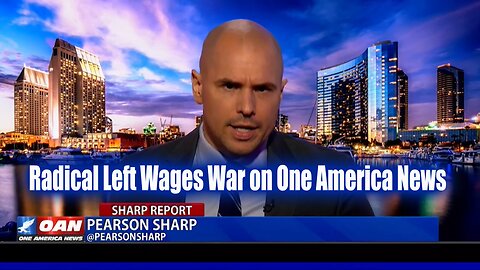 Radical Left Wages War on One America News