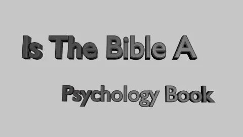 Night Musings # 376 - Is The Bible A Psychology Book Styled In Allegory? Soul Is Psyche (Gr. Psuche)