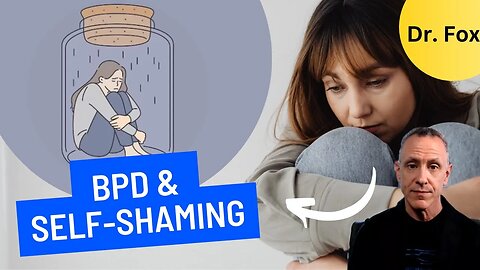 How To Stop Self-Shaming and Overcome Borderline Personality Disorder (BPD)