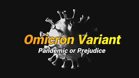 OMICRON VARIANT | Pandemic or Prejudice