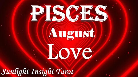 Pisces *Showing Their True Colors Was A Blessing, Someone New Fulfills Your Heart* August Love