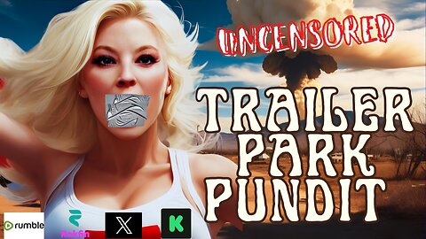 Trailer Park Pundit - Uncensored Friday - 20230804