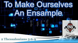 038 To Make Ourselves An Ensample (2 Thessalonians 3:6-9) 2 of 2