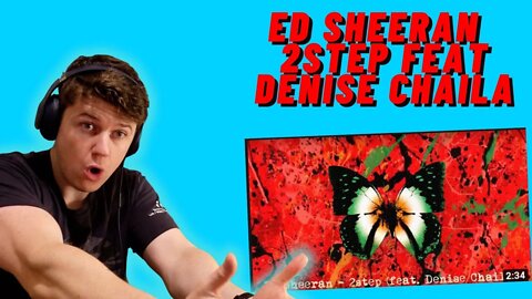 ED SHEERAN - 2STEP FEAT DENISE CHAILA((IRISH GUY REACTS!)) DENISE IS BADASS!!