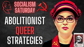 Socialism Saturday: Abolitionist Queer Strategies