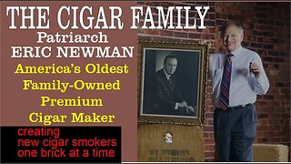 Cigar Family, with Eric Newman, Patriarch of America's Oldest Family-Owned Premium Cigar Maker