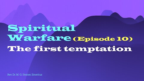 Spiritual Warfare 10: The First Temptation