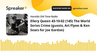 Ellery Queen 43-10-02 (145) The World Series Crime (guests, Art Flynn & Ken Sears for Joe Gordon)