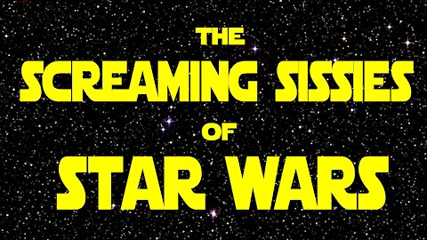 The Screaming Sissies of Star Wars