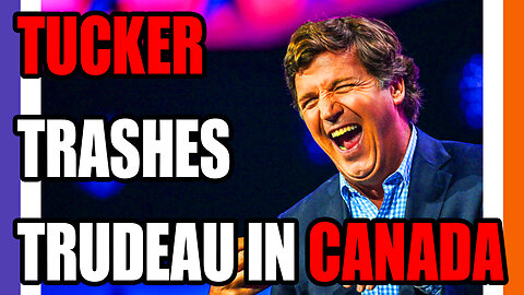 Tucker Carlson Trashes Trudeau In Canada