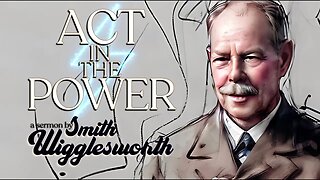 (Music Free) Act in the Power ~ by Smith Wigglesworth