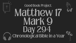 Chronological Bible in a Year 2023 - October 21, Day 294 - Matthew 17, Mark 9