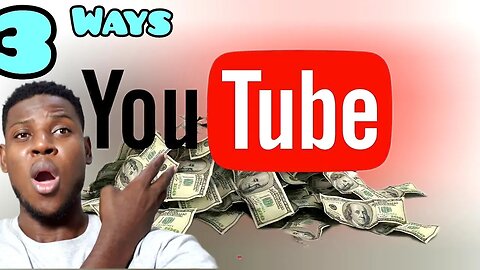 Three ways To make money on YouTube.