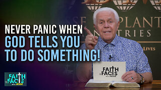 Faith The Facts With Jesse: Never Panic When God Tells You To Do Something