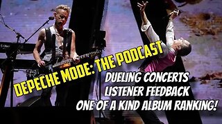 DEPECHE MODE: the podcast - Dueling Concerts/Listener FeedBack