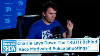 Charlie Lays Down The TRUTH Behind ‘Race Motivated Police Shootings’