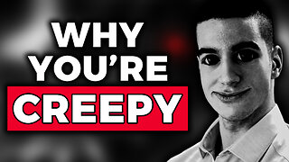 3 Reasons Why You're Creepy To Girls