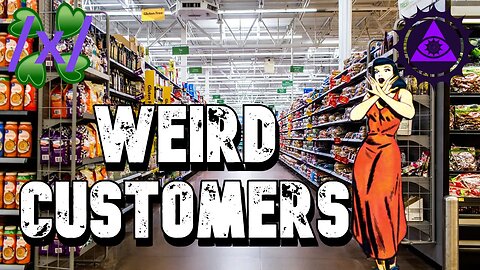 Weird Customers | 4chan /x/ Creepy Greentext Stories Thread