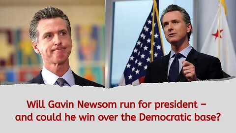 Will Gavin Newsom run for president – and could he win over the Democratic base?