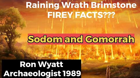 Fire From Heaven?Pride at Sodom Gomorrah Ron Wyatt Summary 2023