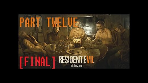 (PART 12 FINAL) [But Chris WHO!?] RESIDENT EVIL 7 BIOHAZARD